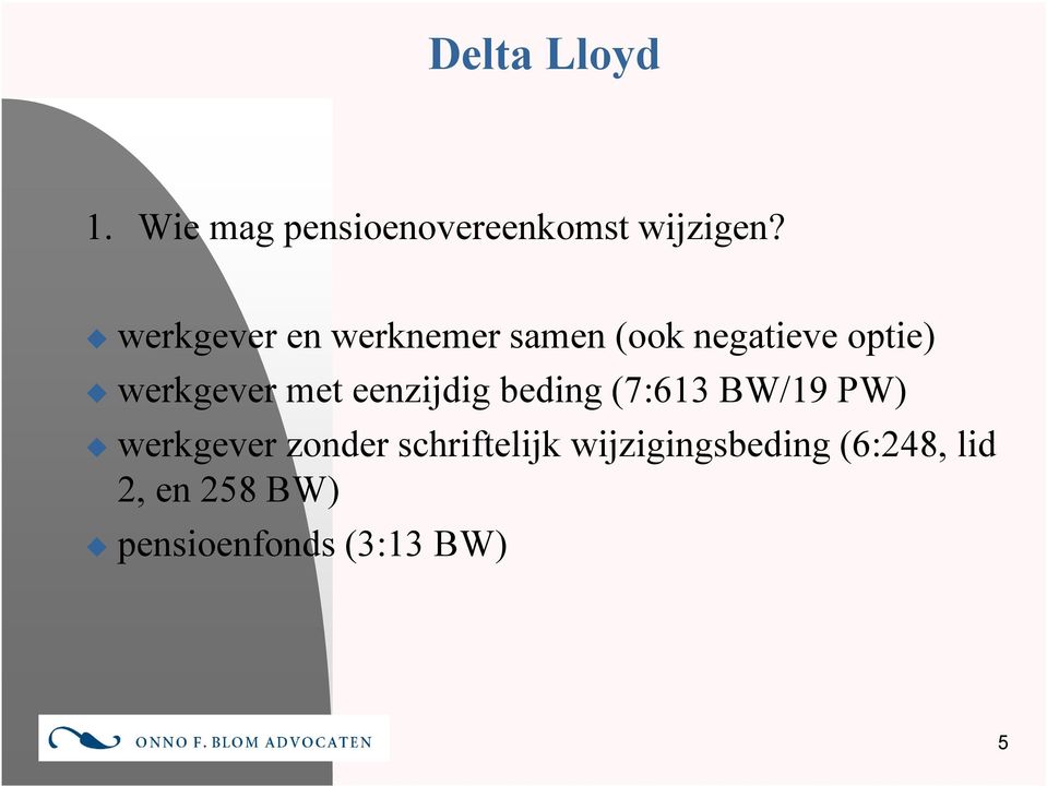 met eenzijdig beding (7:613 BW/19 PW) werkgever zonder