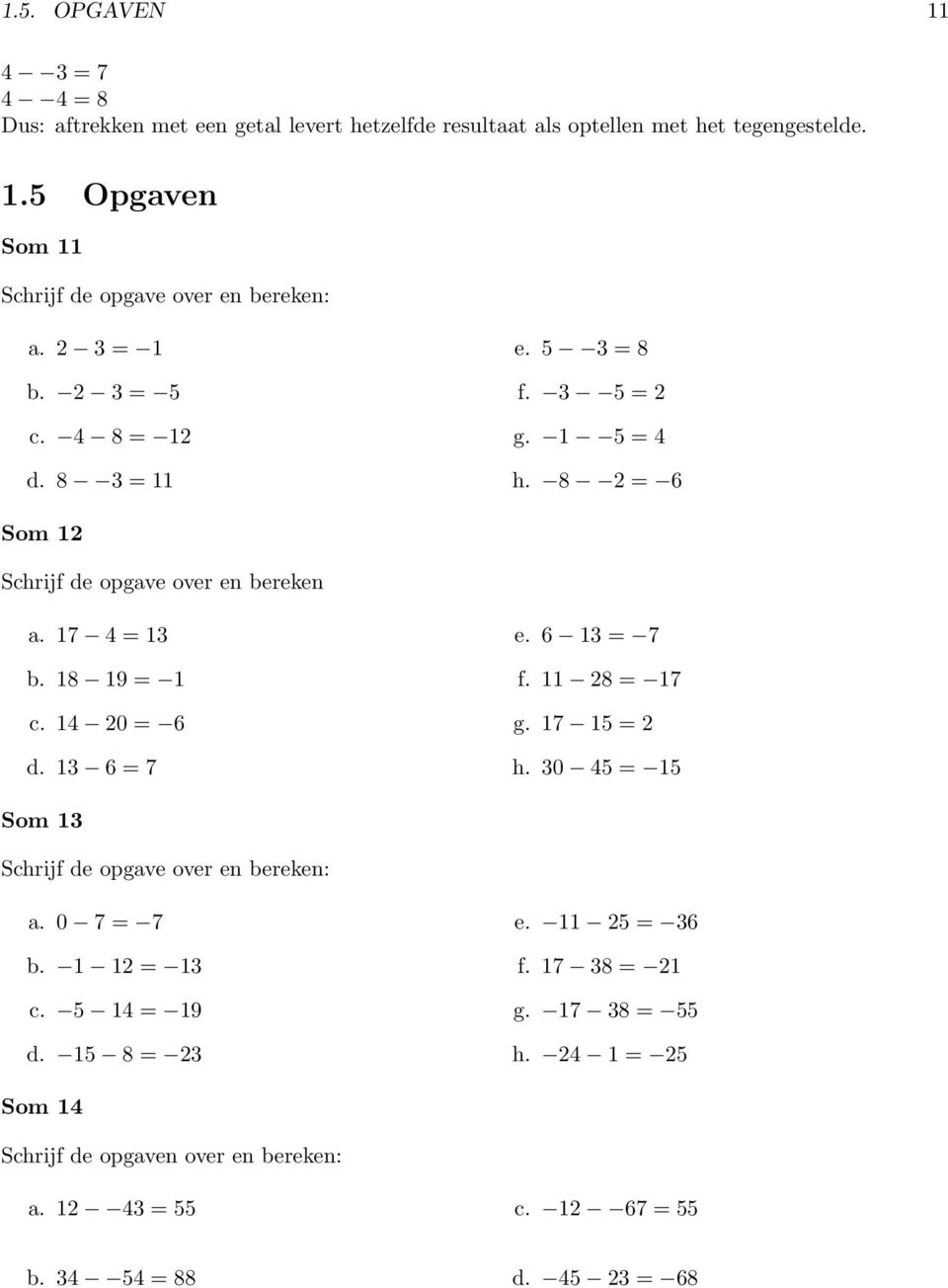 8 2 = 6 Som 2 Schrijf de opgave over en bereken 7 4 = 3 8 9 = c. 4 20 = 6 3 6 = 7 6 3 = 7 f. 28 = 7 g. 7 5 = 2 h.