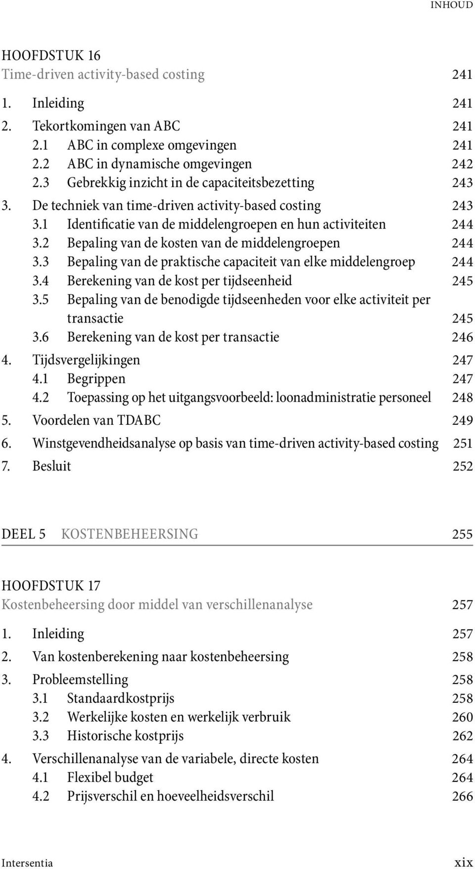 2 Bepaling van de kosten van de middelengroepen 244 3.3 Bepaling van de praktische capaciteit van elke middelengroep 244 3.4 Berekening van de kost per tijdseenheid 245 3.