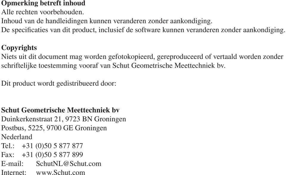 Copyrights Niets uit dit document mag worden gefotokopieerd, gereproduceerd of vertaald worden zonder schriftelijke toestemming vooraf van Schut Geometrische