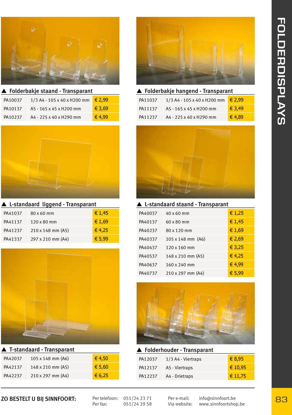 148 mm (A5) 4,25 PA41337 297 x 210 mm (A4) 5,99 L-standaard staand - Transparant PA40037 40 x 60 mm 1,25 PA40137 60 x 80 mm 1,45 PA40237 80 x 120 mm 1,69 PA40337 105 x 148 mm (A6) 2,69 PA40437 120 x