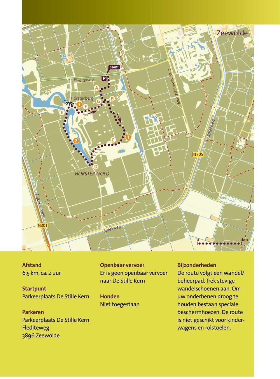 geen openbaar vervoer naar De Stille Kern Honden Niet toegestaan Bijzonderheden De route volgt een wandel/ beheerpad.