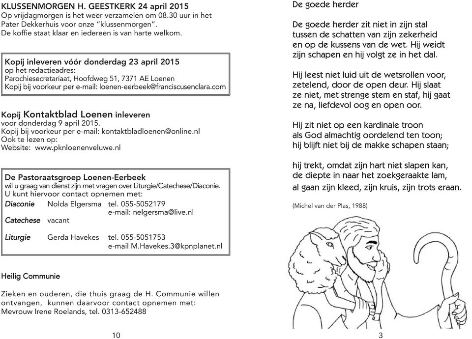 com Kopĳ Kontaktblad Loenen inleveren voor donderdag 9 april 2015. Kopij bij voorkeur per e-mail: kontaktbladloenen@online.nl Ook te lezen op: Website: www.pknloenenveluwe.