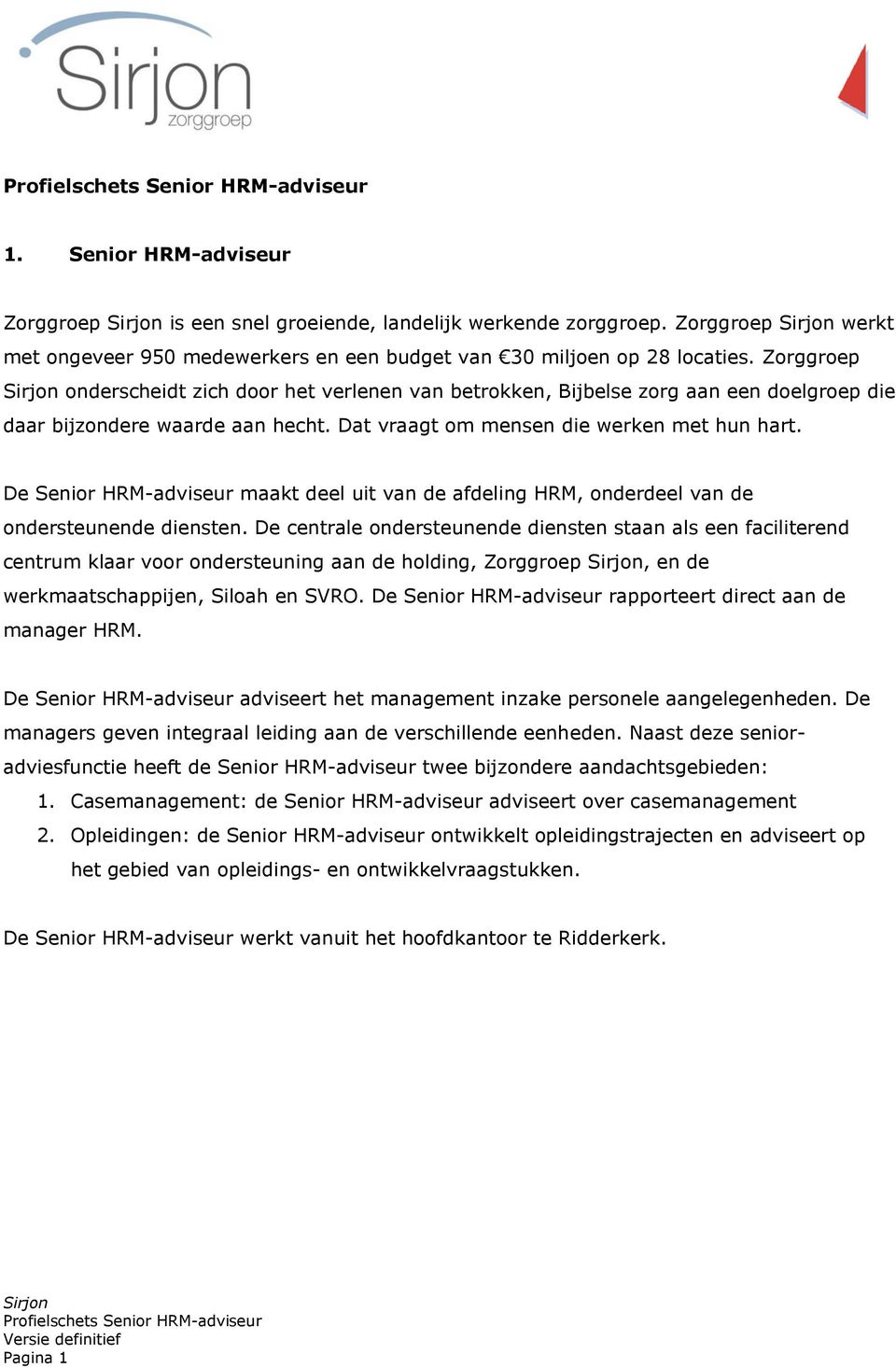 De Senior HRM-adviseur maakt deel uit van de afdeling HRM, onderdeel van de ondersteunende diensten.