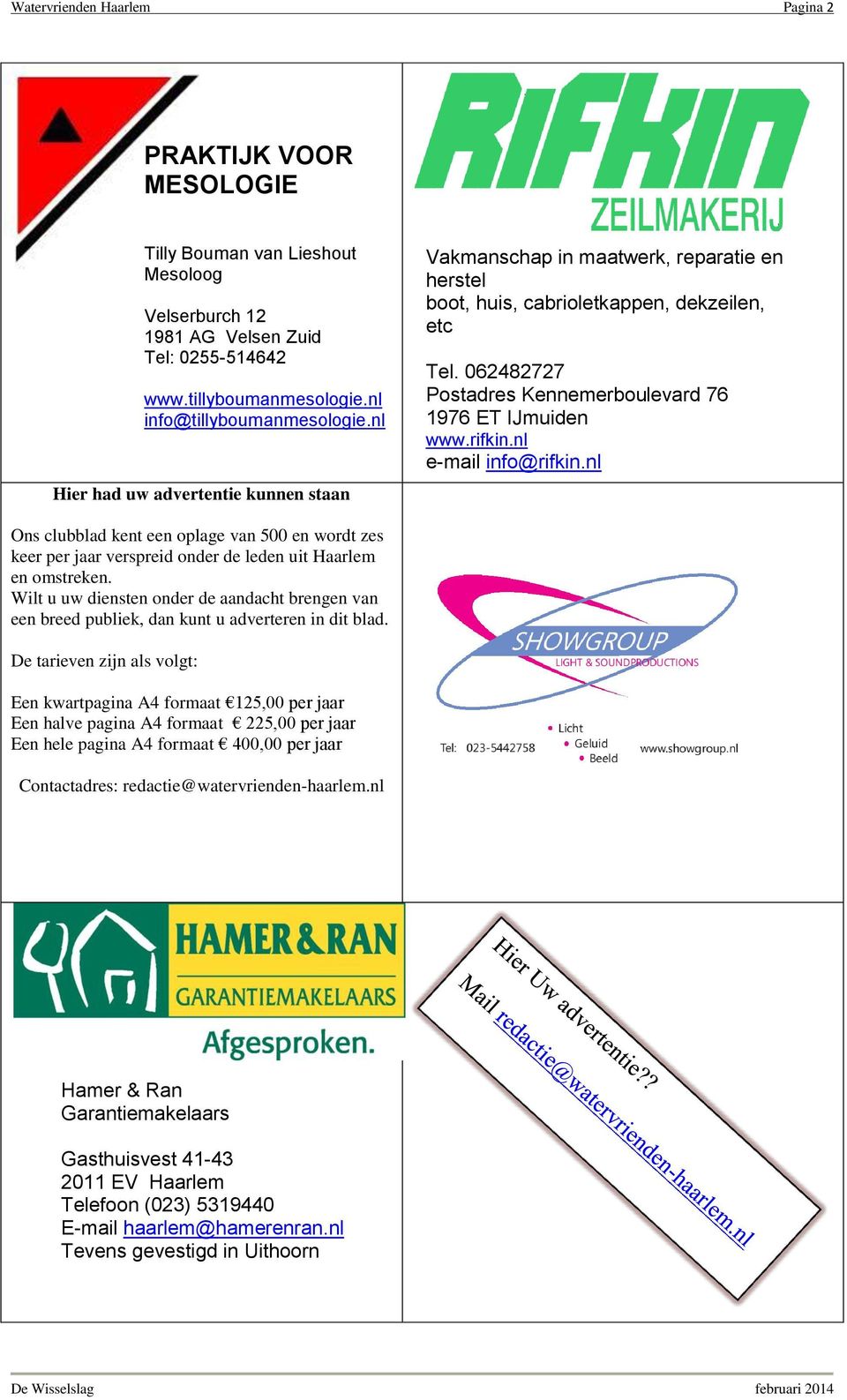 rifkin.nl e-mail info@rifkin.nl Ons clubblad kent een oplage van 500 en wordt zes keer per jaar verspreid onder de leden uit Haarlem en omstreken.
