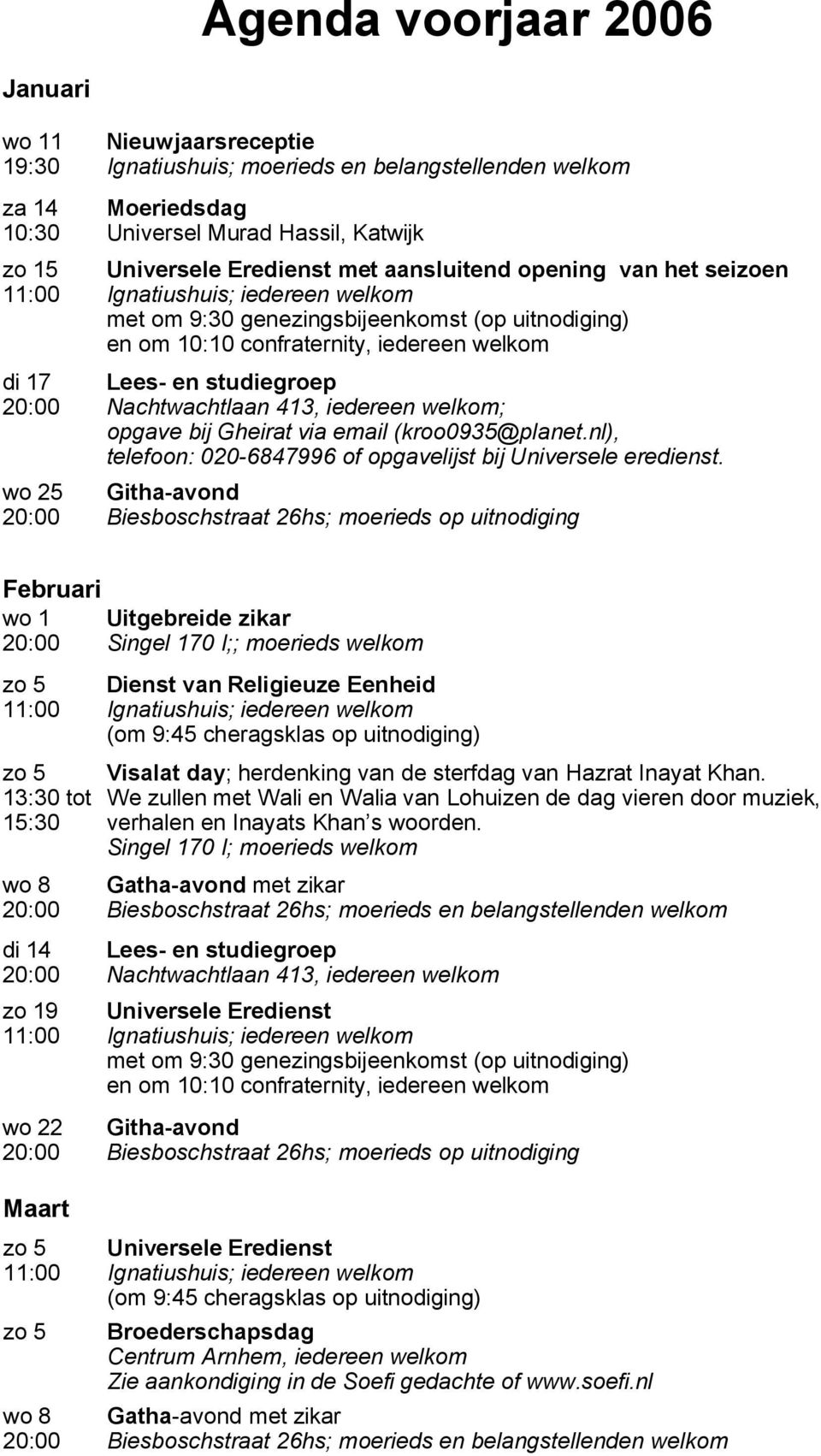 via email (kroo0935@planet.nl), telefoon: 020-6847996 of opgavelijst bij Universele eredienst.
