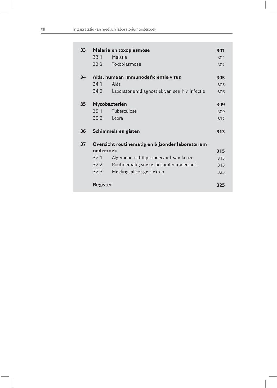 2 Laboratoriumdiagnostiek van een hiv-infectie 306 35 Mycobacteriën 309 35.1 Tuberculose 309 35.