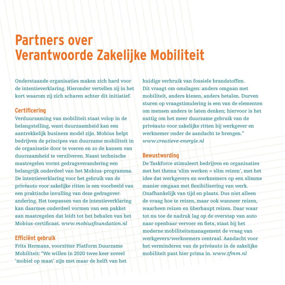 Mobius helpt bedrijven de principes van duurzame mobiliteit in de organisatie door te voeren en zo de kansen van duurzaamheid te verzilveren.