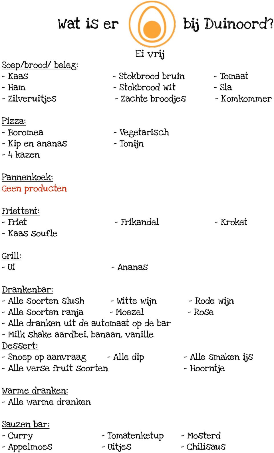 slush - Witte wijn - Rode wijn - Alle soorten ranja - Moezel - Rose uit de automaat op de bar - Milk shake aardbei, banaan, vanille -