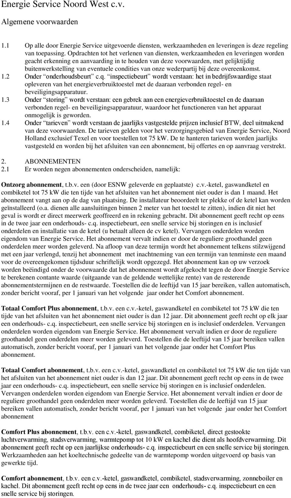 condities van onze wederpartij bij deze overeenkomst. 1.2 Onder onderhoudsbeurt c.q.