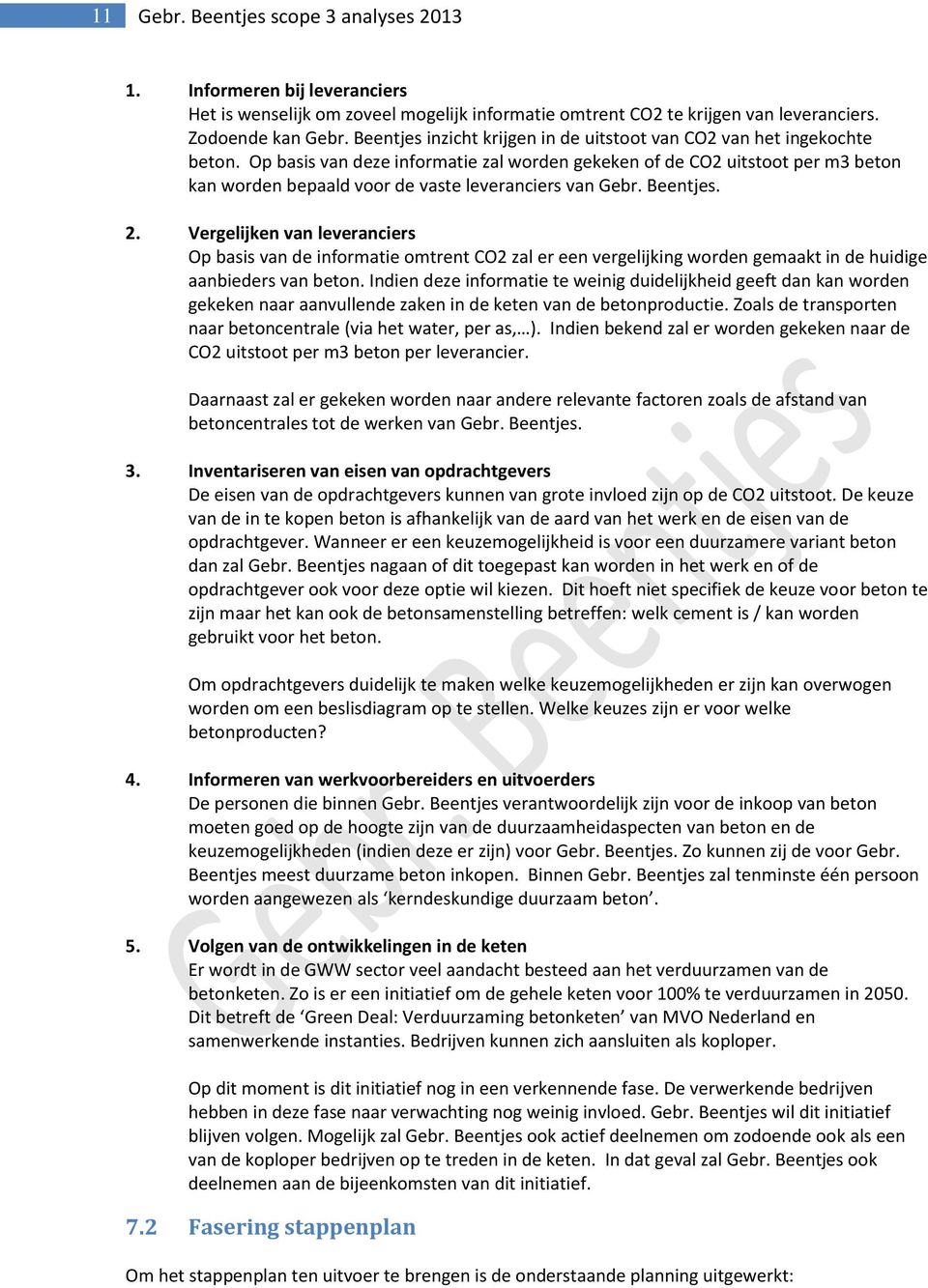 Op basis van deze informatie zal worden gekeken of de CO2 uitstoot per m3 beton kan worden bepaald voor de vaste leveranciers van Gebr. Beentjes. 2.