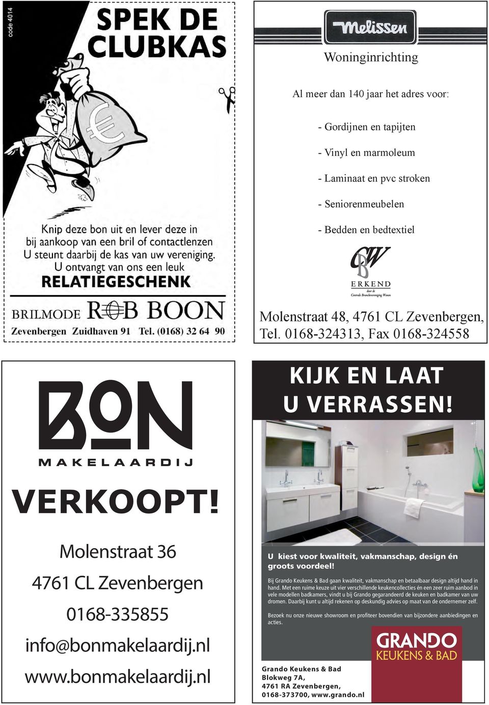grando.nl Betaalbaar Keukendesign Molenstraat 36 4761 CL Zevenbergen 0168-335855 info@bonmakelaardij.nl www.bonmakelaardij.nl U kiest voor kwaliteit, vakmanschap, design én groots voordeel!