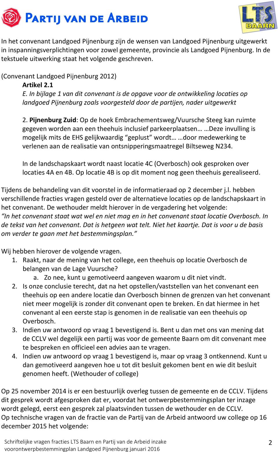 In bijlage 1 van dit convenant is de opgave voor de ontwikkeling locaties op landgoed Pijnenburg zoals voorgesteld door de partijen, nader uitgewerkt 2.