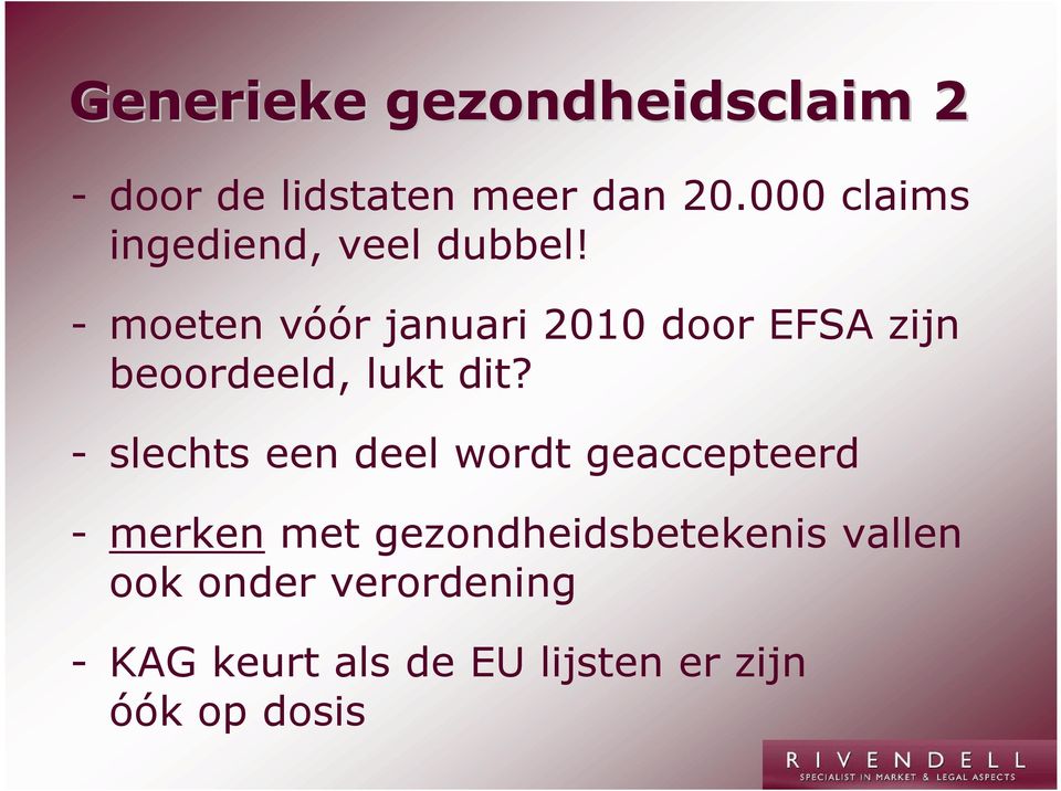 - moeten vóór januari 2010 door EFSA zijn beoordeeld, lukt dit?