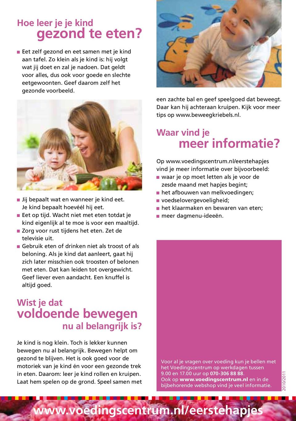 Kijk voor meer tips op www.beweegkriebels.nl. Waar vind je meer informatie? Jij bepaalt wat en wanneer je kind eet. Je kind bepaalt hoevéél hij eet. Eet op tijd.