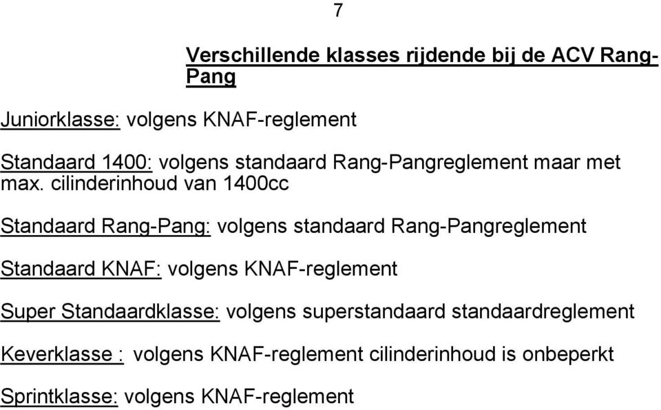 cilinderinhoud van 1400cc Standaard Rang-Pang: volgens standaard Rang-Pangreglement Standaard KNAF: volgens