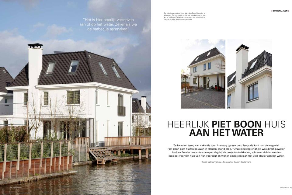 [ BINNENKIJKEN ] Heerlijk Piet Boon-huis aan het water Ze kwamen terug van vakantie toen hun oog op een bord langs de kant van de weg viel. Piet Boon gaat huizen bouwen in Houten, stond erop.