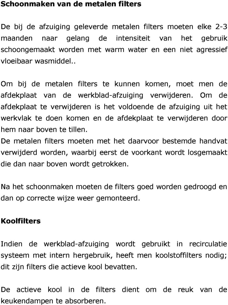 filters en is te het de kunnen afdekplaat voldoende komen, verwijderen.