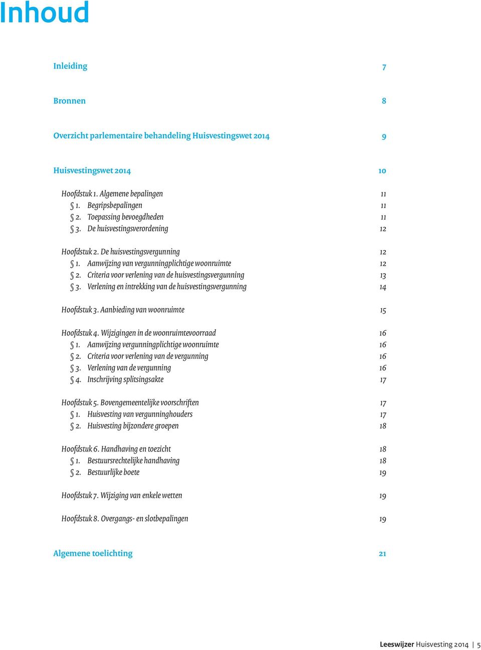 Criteria voor verlening van de huisvestingsvergunning 13 3. Verlening en intrekking van de huisvestingsvergunning 14 Hoofdstuk 3. Aanbieding van woonruimte 15 Hoofdstuk 4.