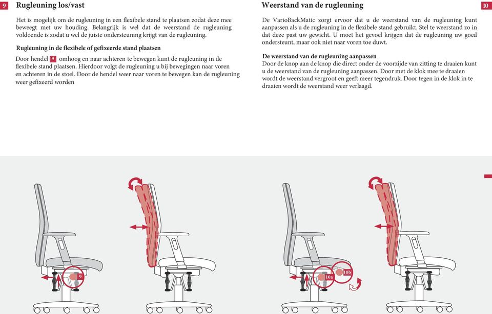 Rugleuning in de flexibele of gefixeerde stand plaatsen Door hendel 9 omhoog en naar achteren te bewegen kunt de rugleuning in de flexibele stand plaatsen.