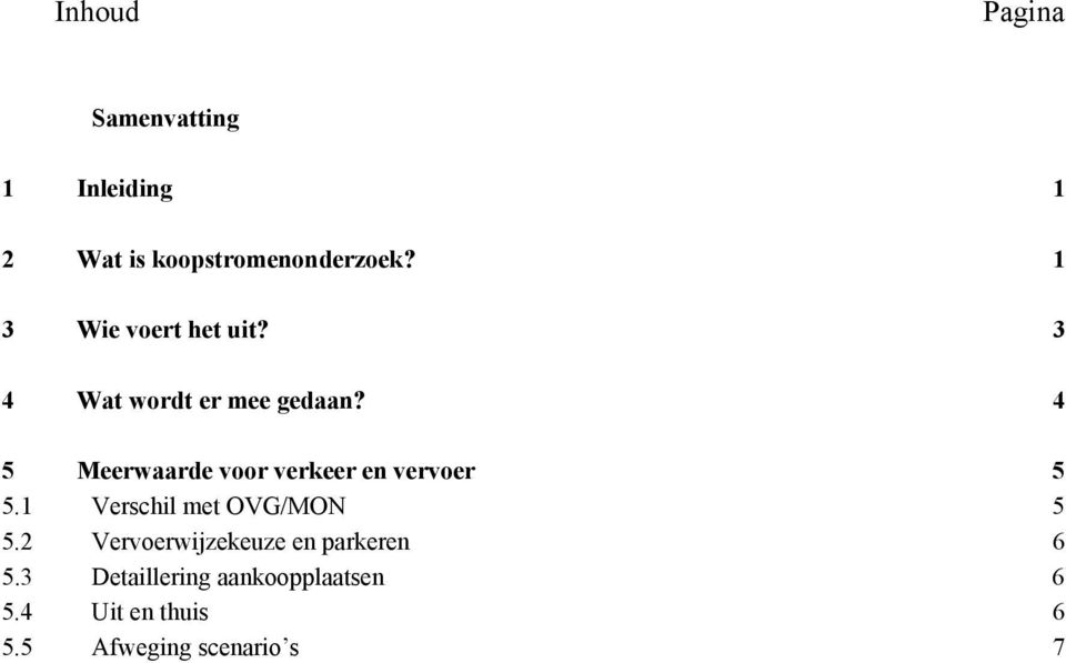 4 5 Meerwaarde voor verkeer en vervoer 5 5.1 Verschil met OVG/MON 5 5.