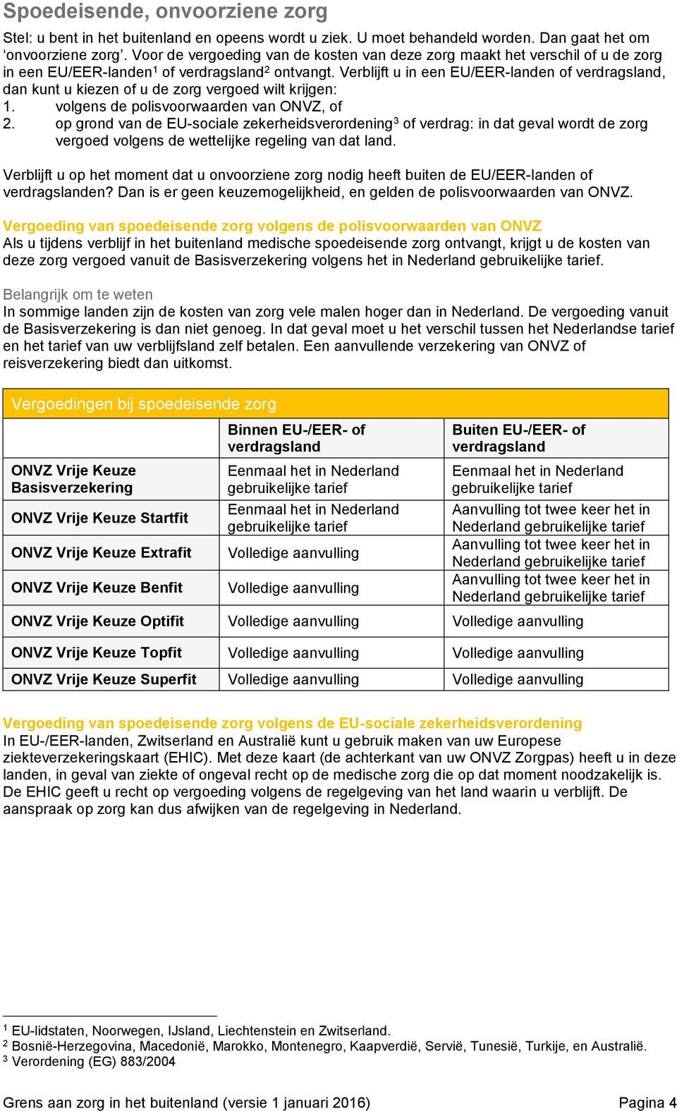 Risicodraagster voor de ONVZ Vrije Keuze Basisverzekering is ONVZ  Ziektekostenverzekeraar N.V. (handelsregister Utrecht: , AFM-nr. - PDF  Gratis download