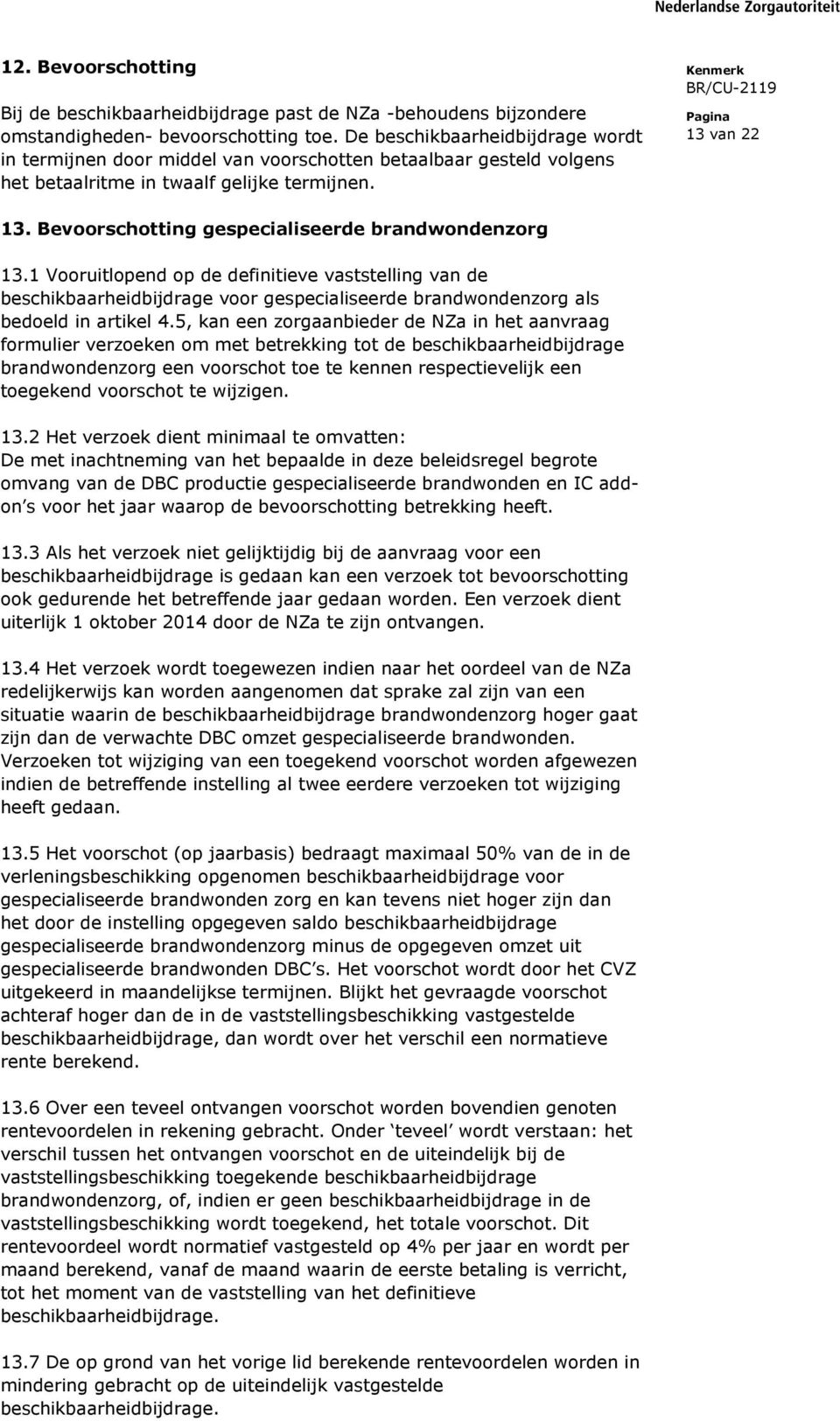 1 Vooruitlopend op de definitieve vaststelling van de beschikbaarheidbijdrage voor gespecialiseerde als bedoeld in artikel 4.