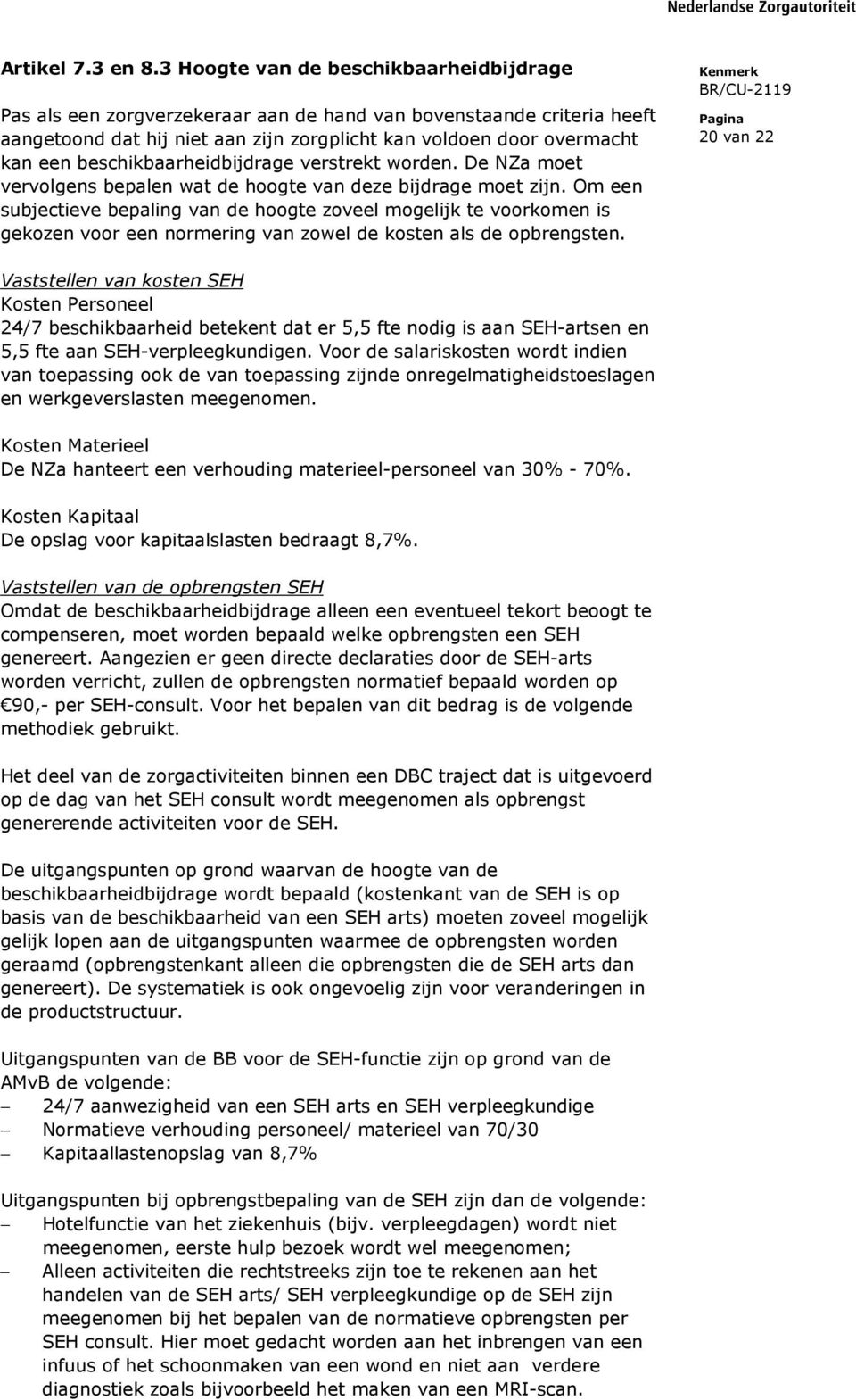 beschikbaarheidbijdrage verstrekt worden. De NZa moet vervolgens bepalen wat de hoogte van deze bijdrage moet zijn.