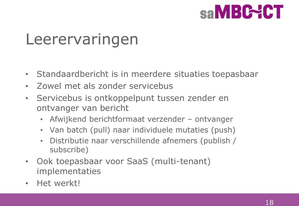 ontvanger Van batch (pull) naar individuele mutaties (push) Distributie naar verschillende