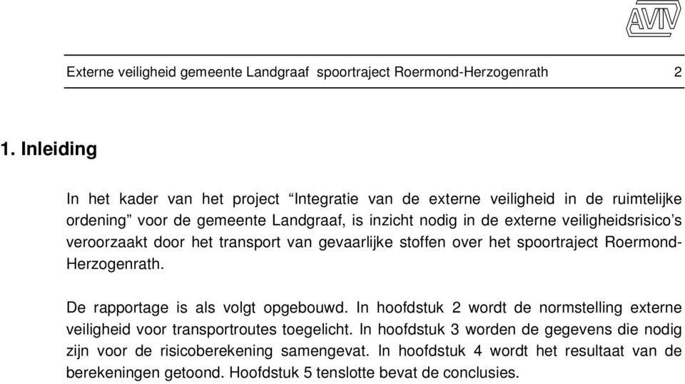 veiligheidsrisico s veroorzaakt door het transport van gevaarlijke stoffen over het spoortraject Roermond- Herzogenrath. De rapportage is als volgt opgebouwd.