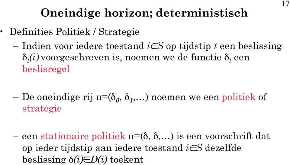 oneindige rij π=(δ 0, δ 1, ) noemen we een politiek of strategie een stationaire politiek π=(δ, δ, )