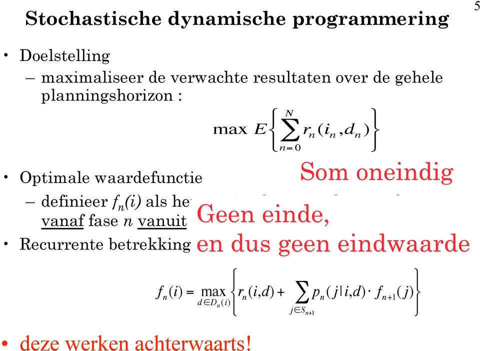 als het maximale verwachte resultaat vanaf fase n vanuit toestand i S n Recurrente betrekkingen
