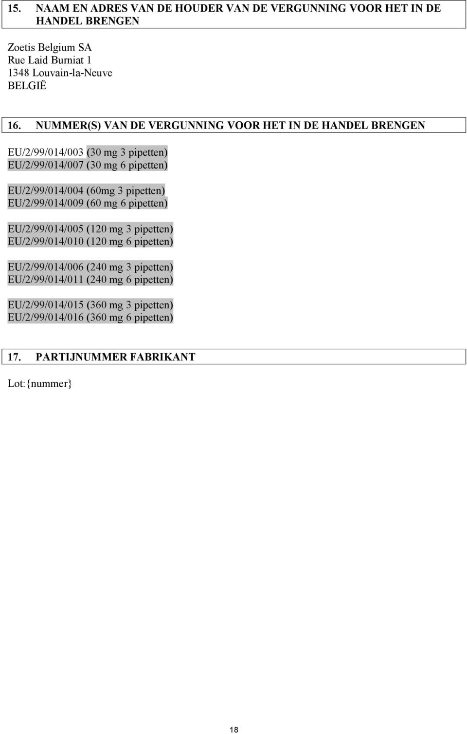 pipetten) EU/2/99/014/009 (60 mg 6 pipetten) EU/2/99/014/005 (120 mg 3 pipetten) EU/2/99/014/010 (120 mg 6 pipetten) EU/2/99/014/006 (240 mg 3