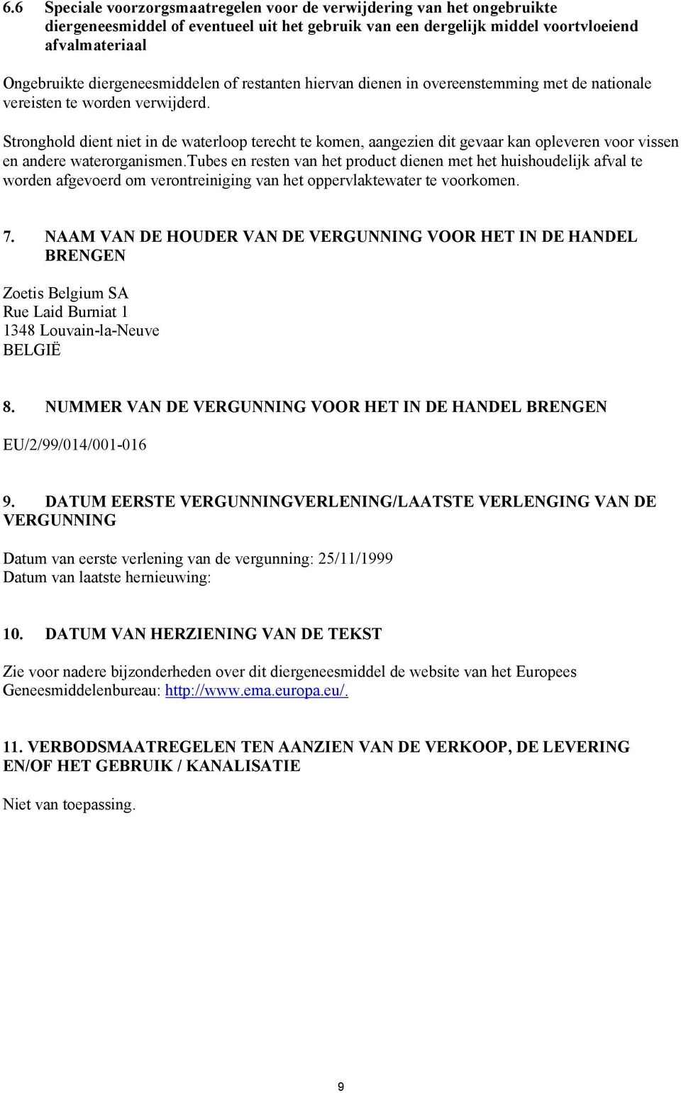 Stronghold dient niet in de waterloop terecht te komen, aangezien dit gevaar kan opleveren voor vissen en andere waterorganismen.