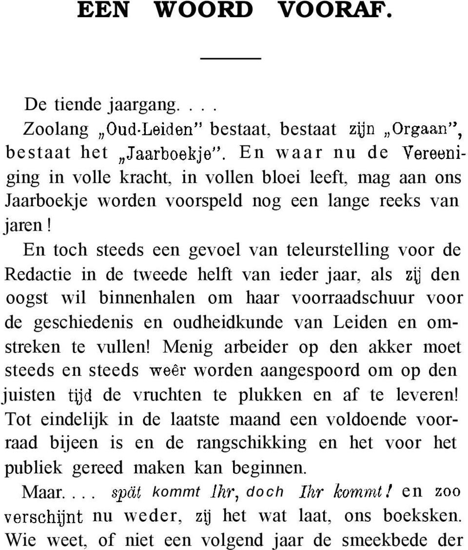 En toch steeds een gevoel van teleurstelling voor de Redactie in de tweede helft van ieder jaar, als zu den oogst wil binnenhalen om haar voorraadschuur voor de geschiedenis en oudheidkunde van