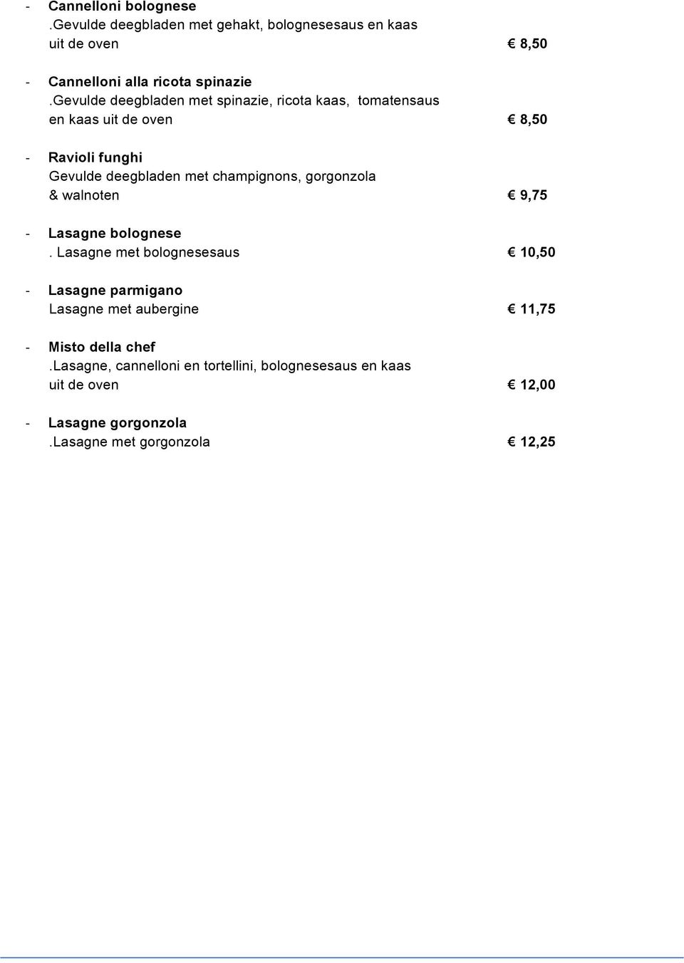 champignons, gorgonzola & walnoten 9,75 Lasagne bolognese.