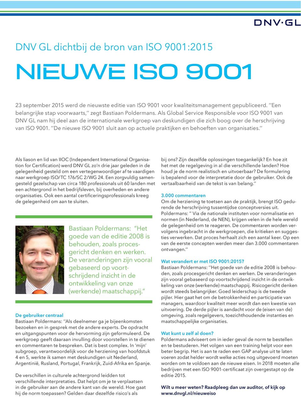 Als Global Service Responsible voor ISO 9001 van DNV GL nam hij deel aan de internationale werkgroep van deskundigen die zich boog over de herschrijving van ISO 9001.