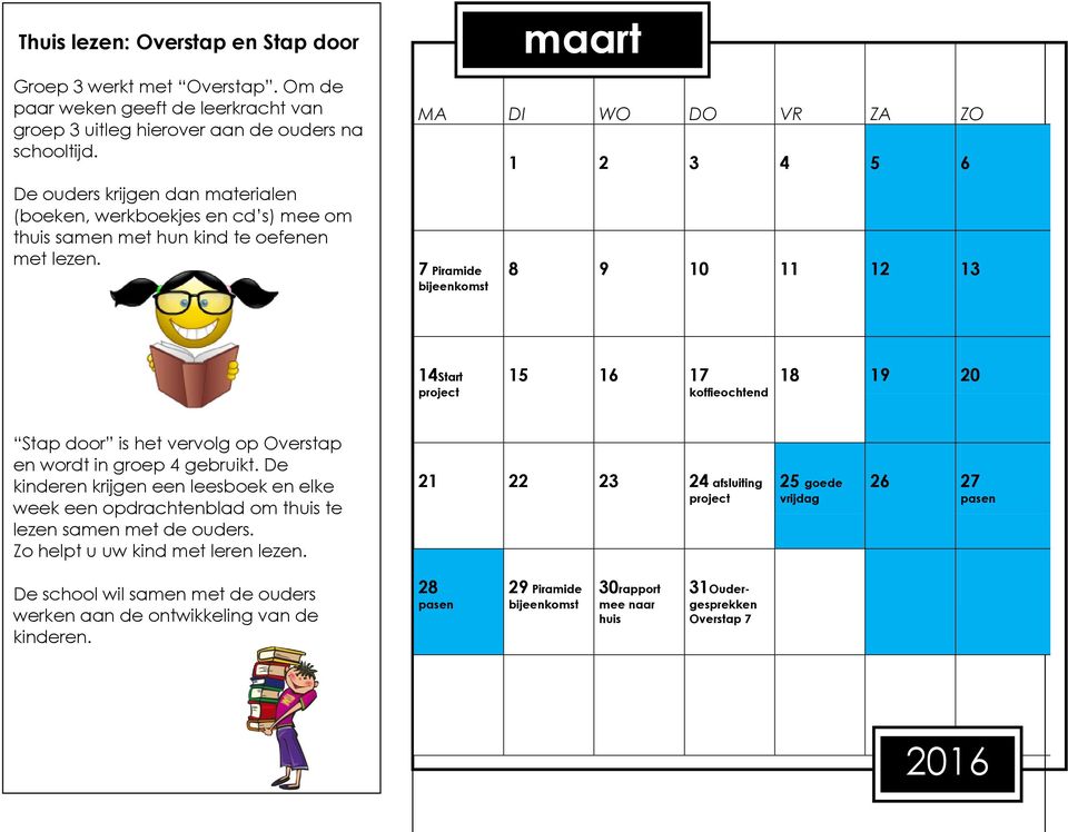 7 Piramide maart 1 2 3 4 5 6 8 9 10 11 12 13 14Start project 15 16 17 koffieochtend 18 19 20 Stap door is het vervolg op Overstap en wordt in groep 4 gebruikt.