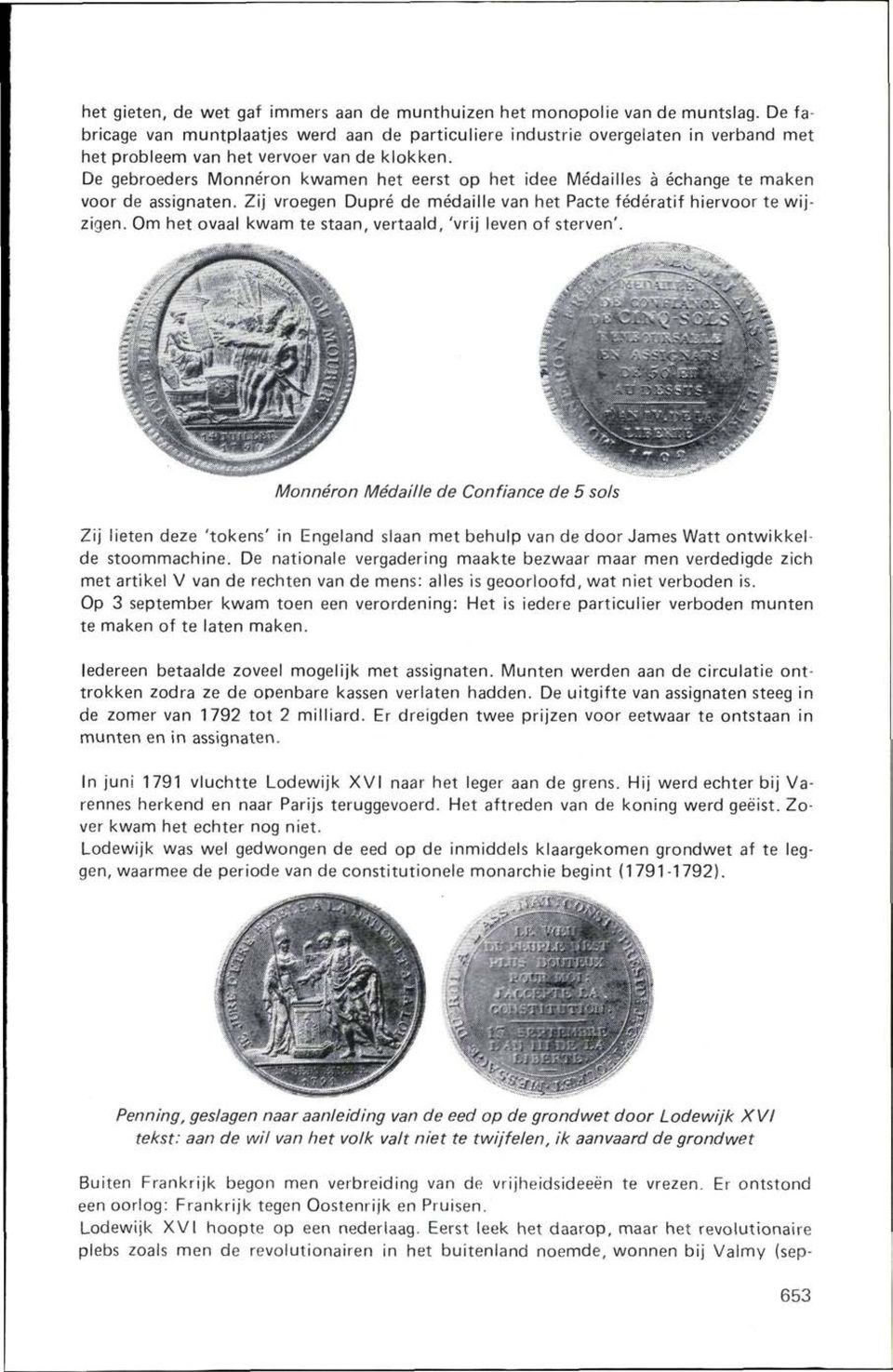 De gebroeders Monnéron kwamen het eerst op het idee Médailles a échange te maken voor de assignaten. Zij vroegen Dupré de médaille van het Pacte fédératif hiervoor te wijzigen.