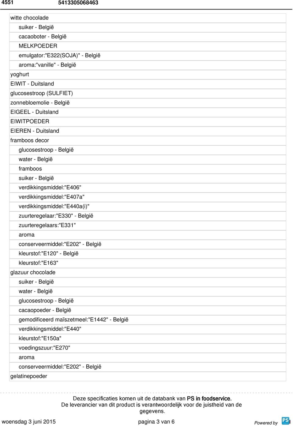 zuurteregelaars:"e331" aroma conserveermiddel:"e202" - België kleurstof:"e120" - België kleurstof:"e163" glazuur chocolade water - België glucosestroop - België cacaopoeder -