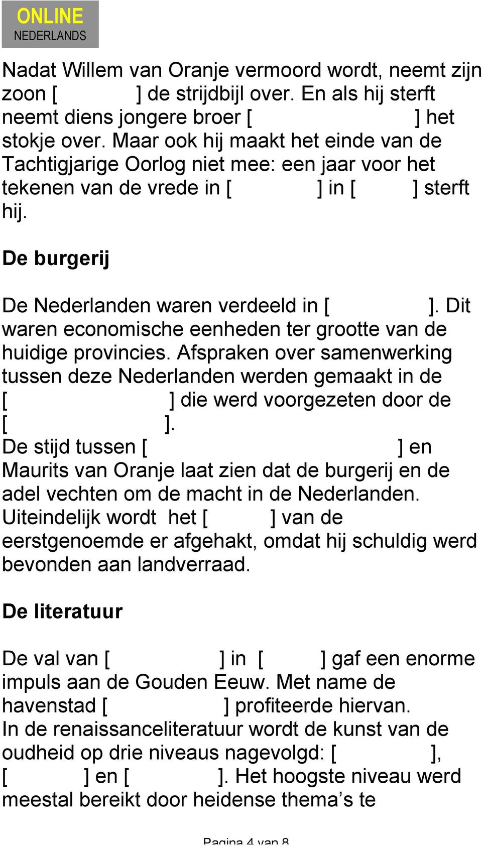 De burgerij De Nederlanden waren verdeeld in [ gewesten ]. Dit waren economische eenheden ter grootte van de huidige provincies.