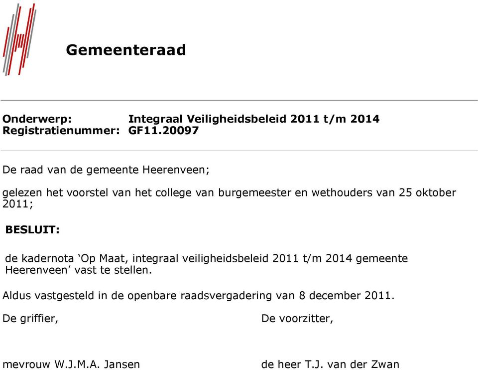 ktber 2011; BESLUIT: de kadernta Op Maat, integraal veiligheidsbeleid 2011 t/m 2014 gemeente Heerenveen vast te