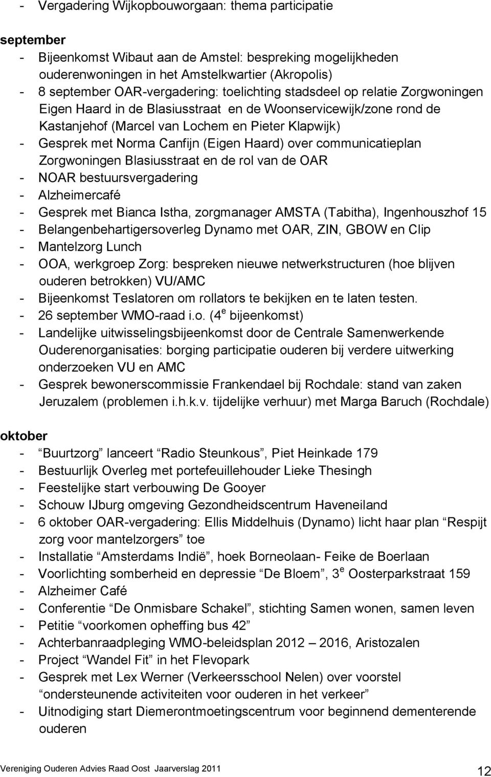 Norma Canfijn (Eigen Haard) over communicatieplan Zorgwoningen Blasiusstraat en de rol van de OAR - NOAR bestuursvergadering - Alzheimercafé - Gesprek met Bianca Istha, zorgmanager AMSTA (Tabitha),