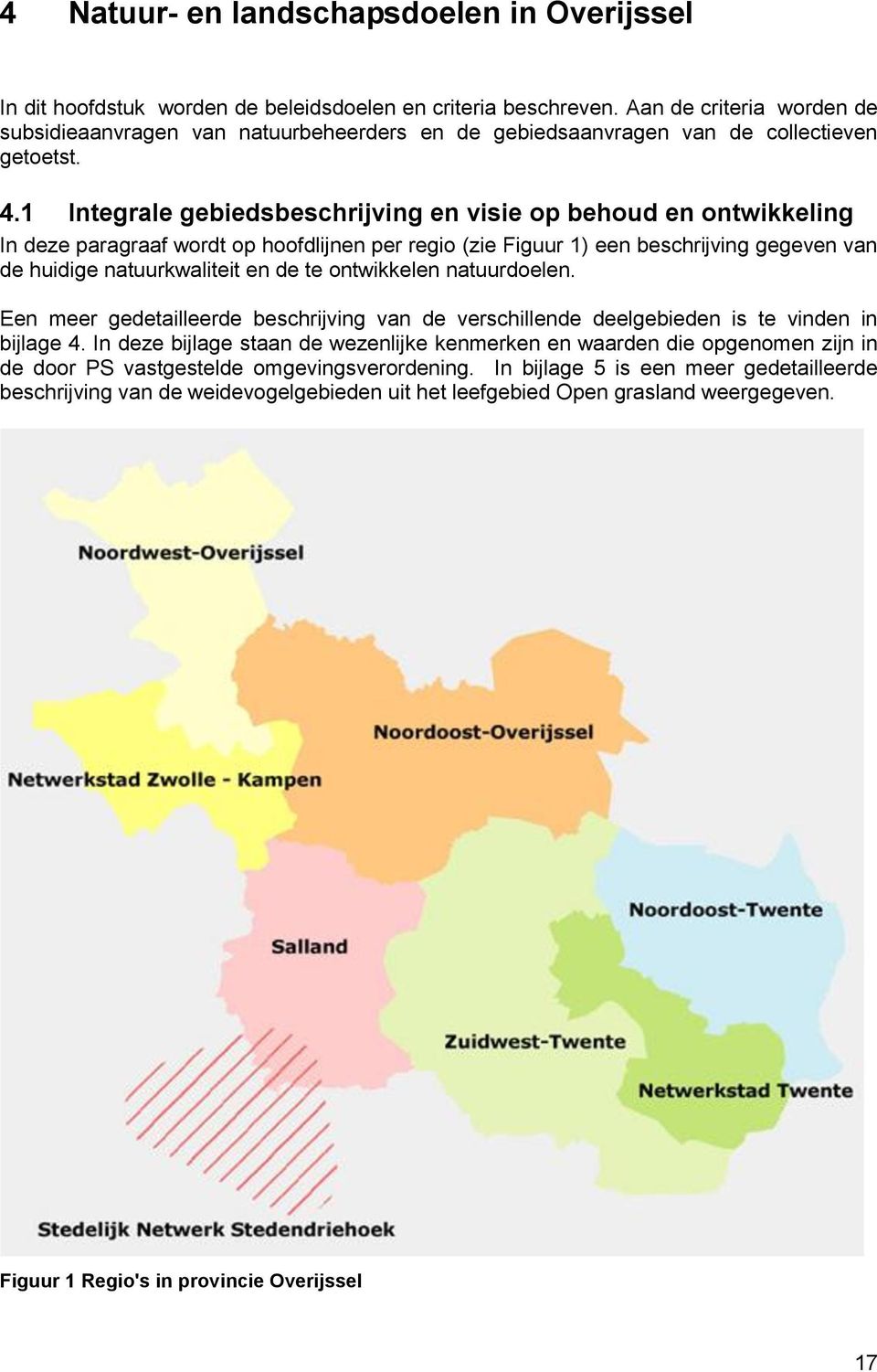 1 Integrale gebiedsbeschrijving en visie op behoud en ontwikkeling In deze paragraaf wordt op hoofdlijnen per regio (zie Figuur 1) een beschrijving gegeven van de huidige natuurkwaliteit en de te