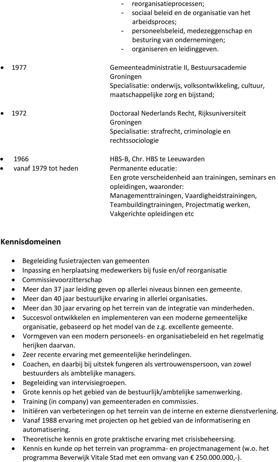 Groningen Specialisatie: strafrecht, criminologie en rechtssociologie 1966 HBS-B, Chr.