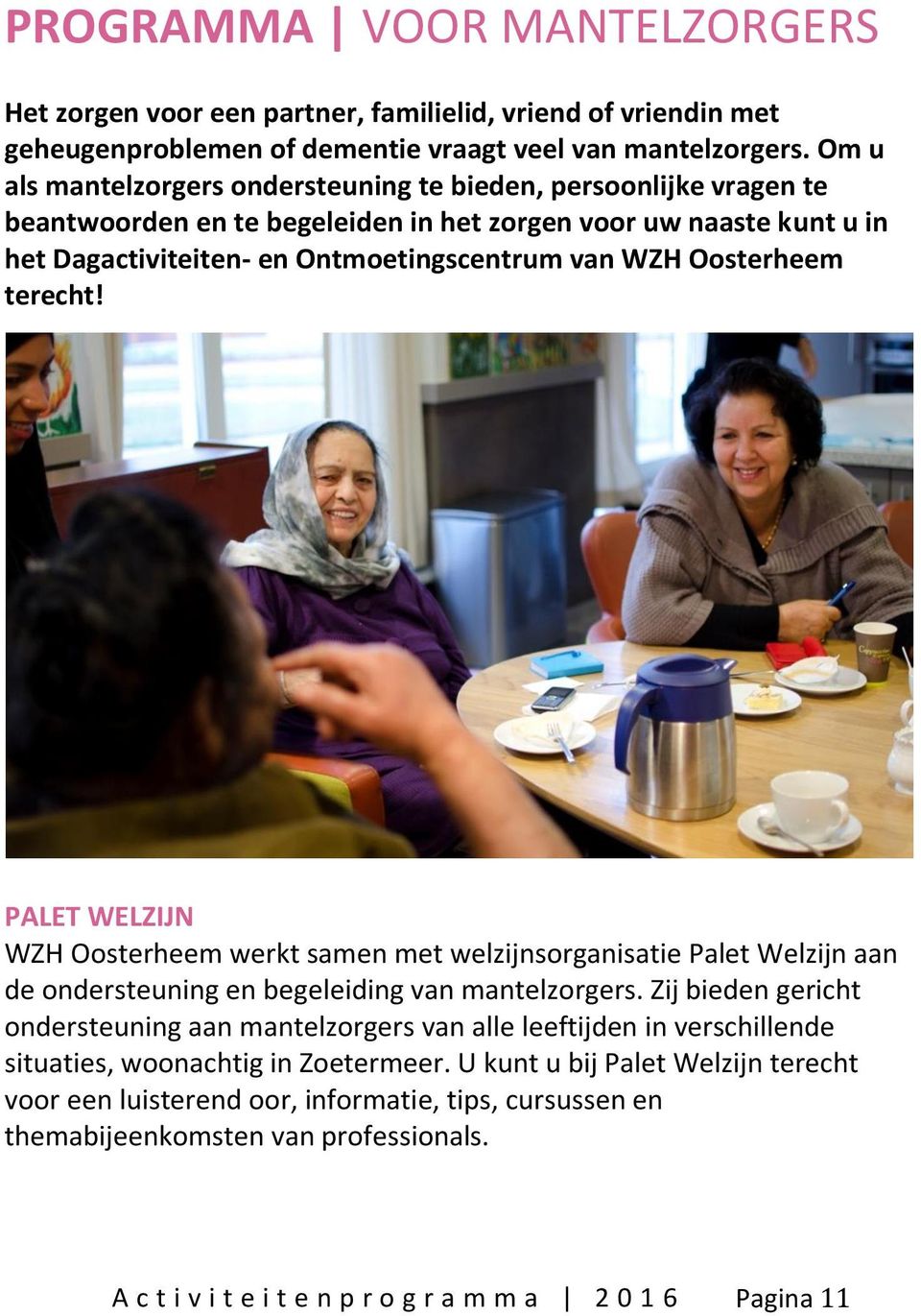 Oosterheem terecht! PALET WELZIJN WZH Oosterheem werkt samen met welzijnsorganisatie Palet Welzijn aan de ondersteuning en begeleiding van mantelzorgers.