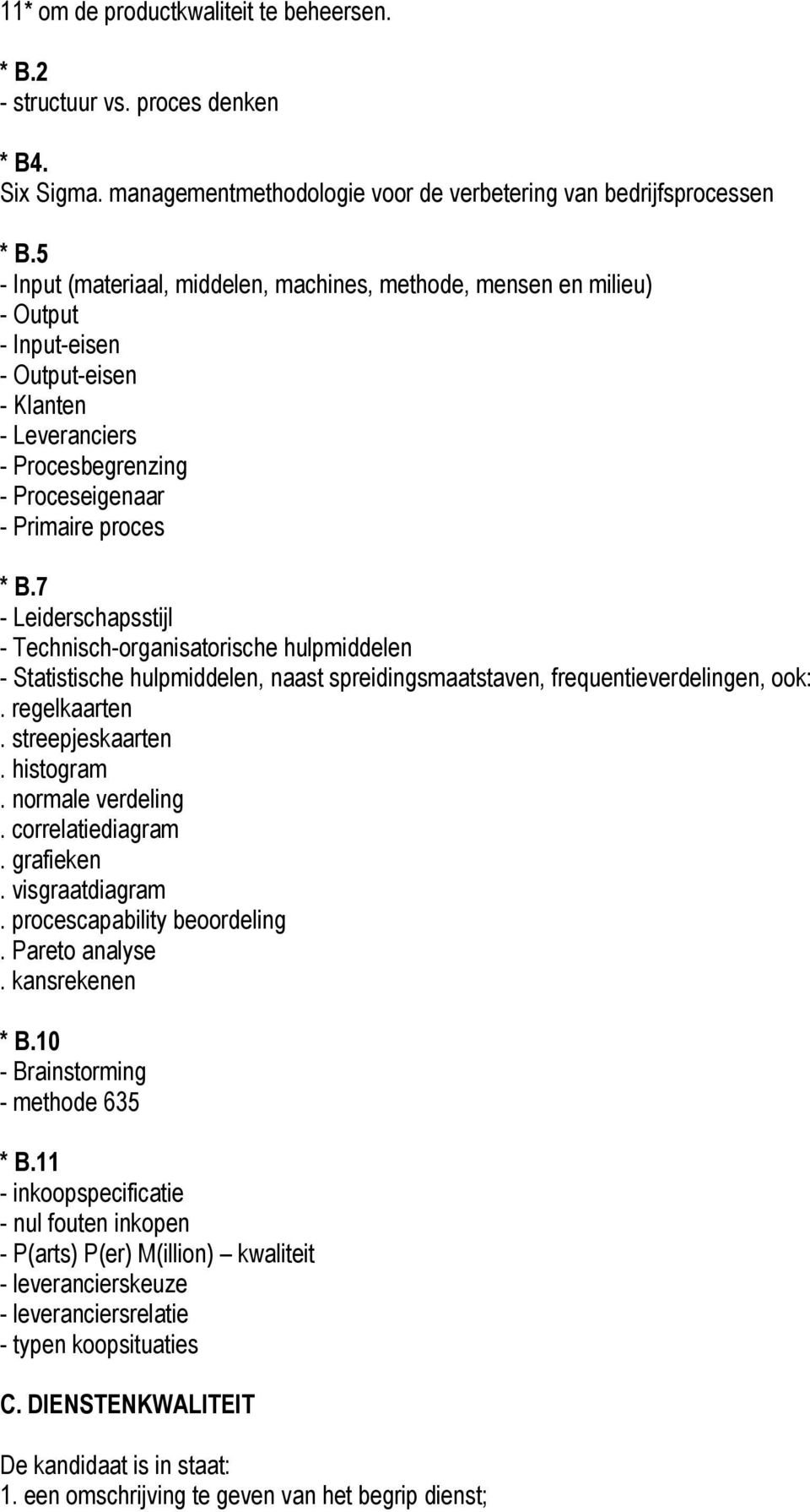 7 - Leiderschapsstijl - Technisch-organisatorische hulpmiddelen - Statistische hulpmiddelen, naast spreidingsmaatstaven, frequentieverdelingen, ook:. regelkaarten. streepjeskaarten. histogram.