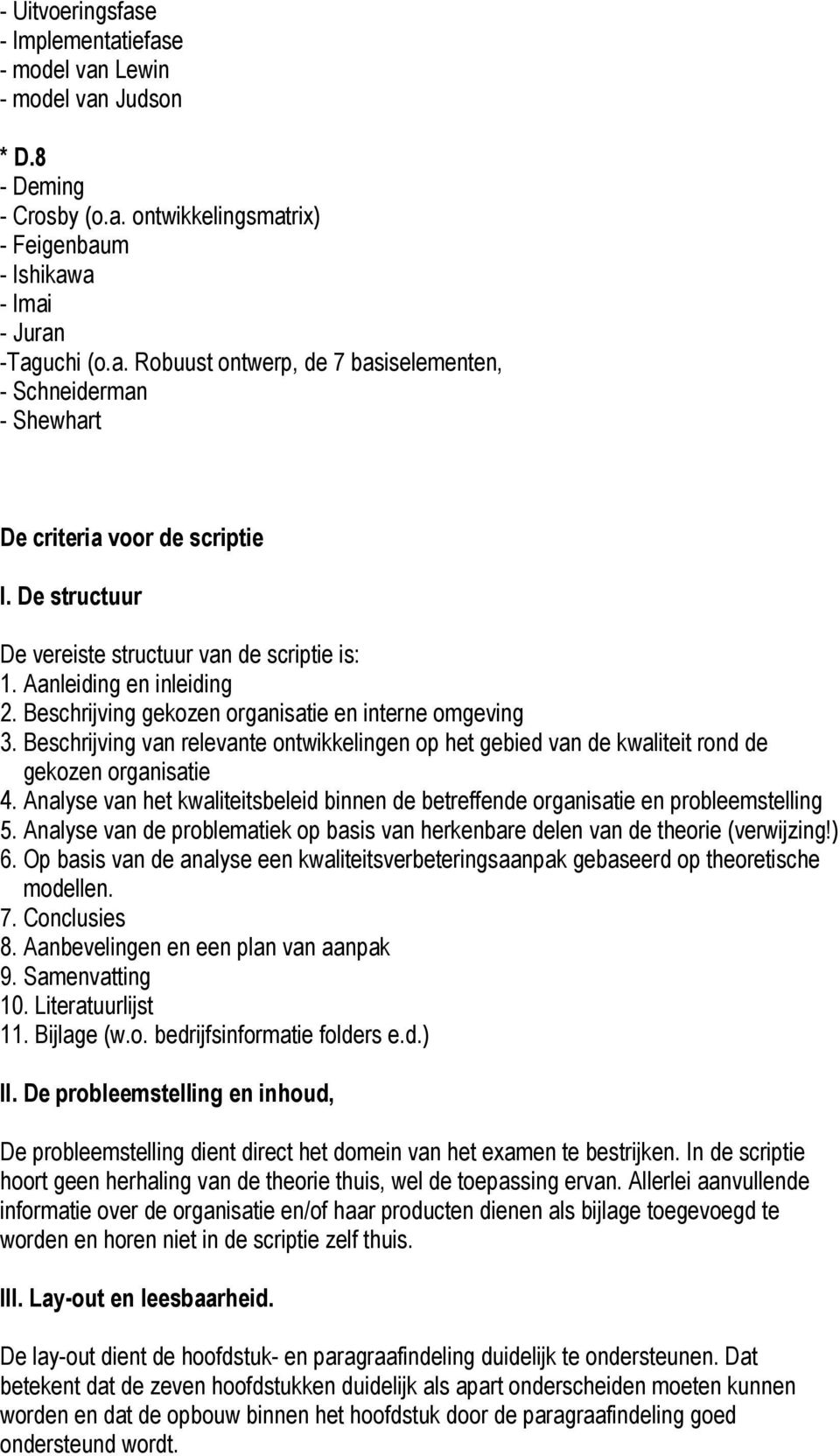 Beschrijving van relevante ontwikkelingen op het gebied van de kwaliteit rond de gekozen organisatie 4. Analyse van het kwaliteitsbeleid binnen de betreffende organisatie en probleemstelling 5.