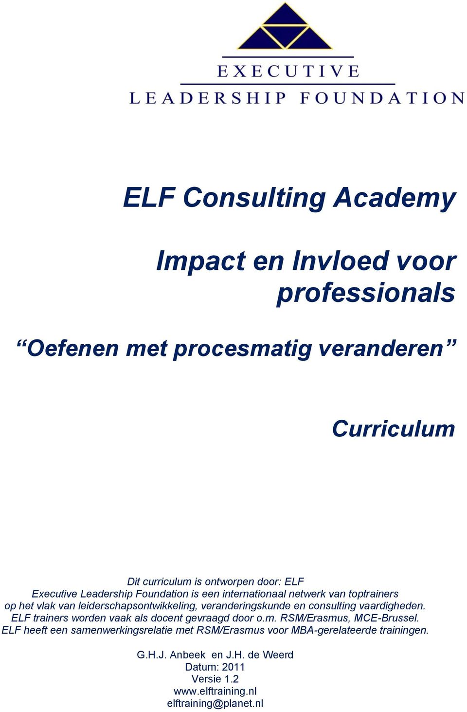 en consulting vaardigheden. ELF trainers worden vaak als docent gevraagd door o.m. RSM/Erasmus, MCE-Brussel.