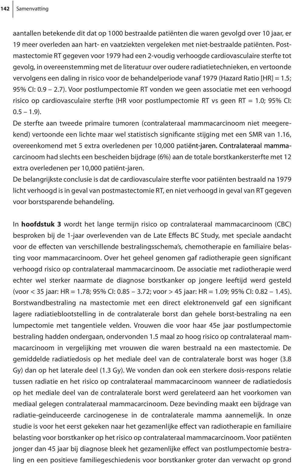 daling in risico voor de behandelperiode vanaf 1979 (Hazard Ratio [HR] = 1.5; 95% CI: 0.9 2.7).